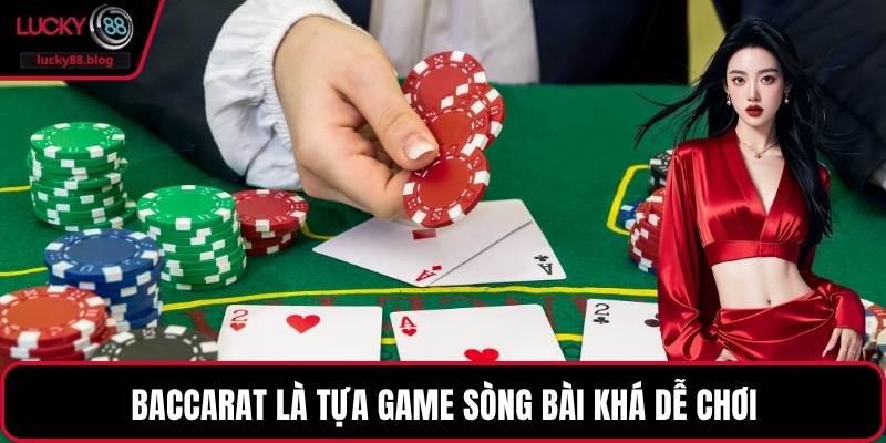 Baccarat là tựa game sòng bài khá dễ chơi