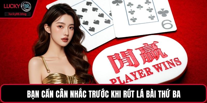 Bạn cần cân nhắc trước khi rút lá bài thứ ba