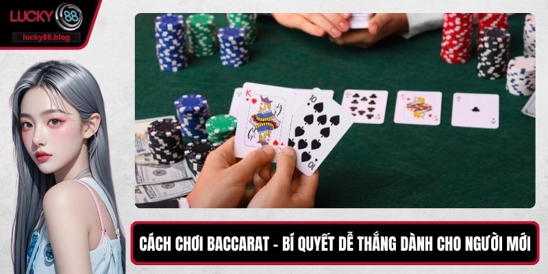Cách Chơi Baccarat – Bí Quyết Dễ Thắng Dành Cho Người Mới