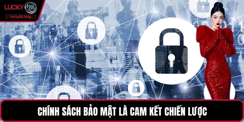 Chính sách bảo mật là cam kết chiến lược