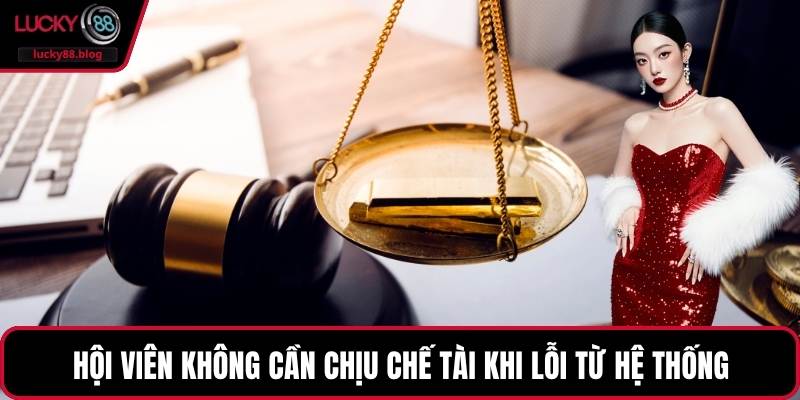 Hội viên không cần chịu chế tài khi lỗi từ hệ thống
