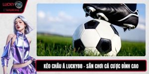 Kèo Châu Á LUCKY88 – Sân Chơi Cá Cược Đỉnh Cao