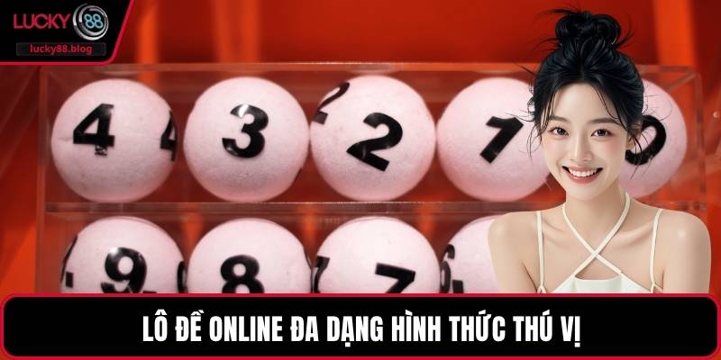 Lô đề online đa dạng hình thức thú vị
