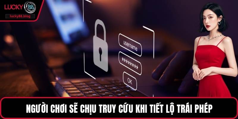 Người chơi sẽ chịu truy cứu khi tiết lộ trái phép