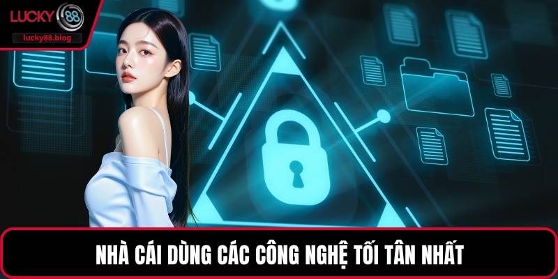 Nhà cái dùng các công nghệ tối tân nhất