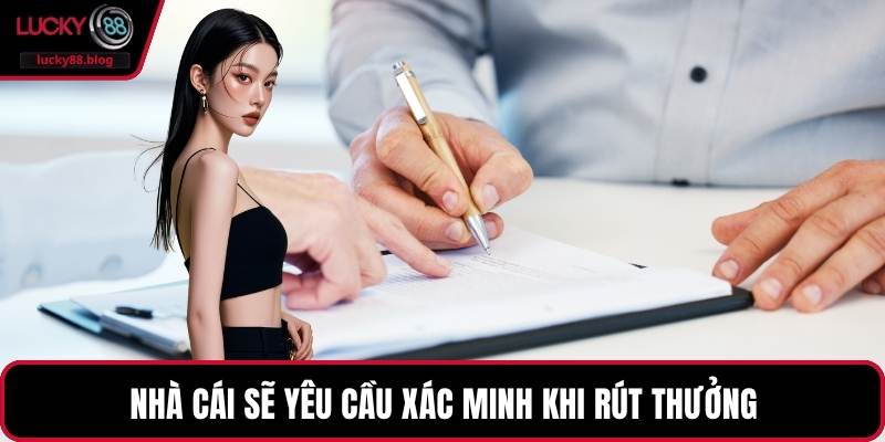 Nhà cái sẽ yêu cầu xác minh khi rút thưởng